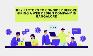 Key Factors to Consider Before Hiring a Web Design Company in Bangalore