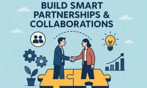 Build Smart Partnerships & Collaborations